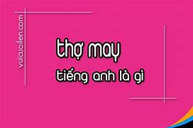 Nghề Thợ May Trong Tiếng Anh Là Gì