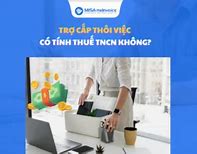 Trợ Cấp Thôi Việc Có Chịu Thuế Tncn Không